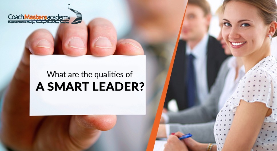WHAT ARE THE QUALITIES OF A SMART LEADER?