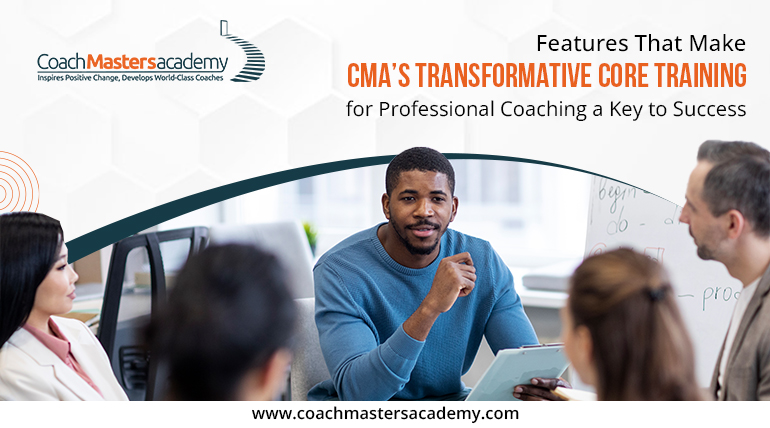 Features That Make CMA’s Transformative Core Training for Professional Coaching a Key to Success