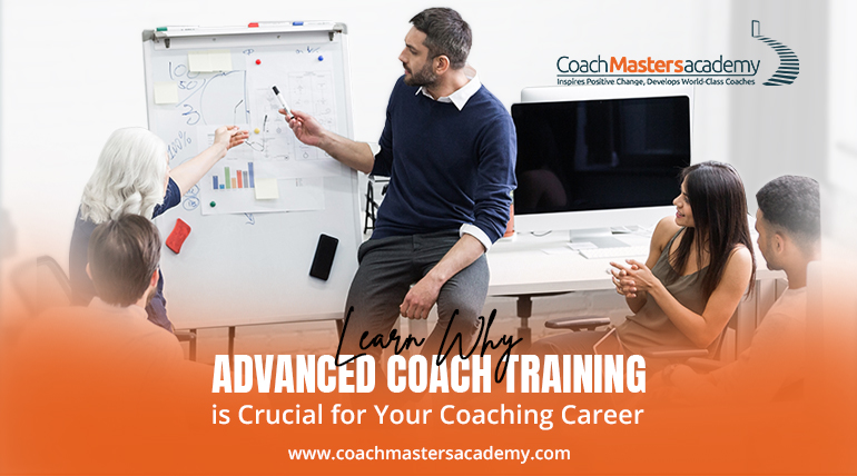 Learn Why Advanced Coach Training is Crucial for Your Coaching Career