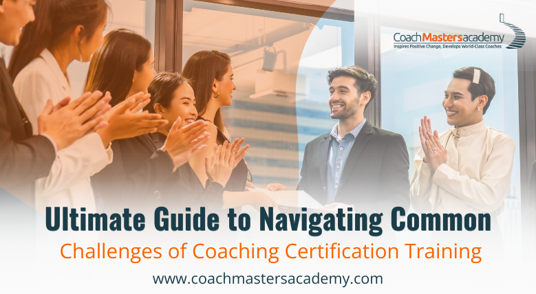 Ultimate Guide to Navigating Common Challenges of Coaching Certification Training