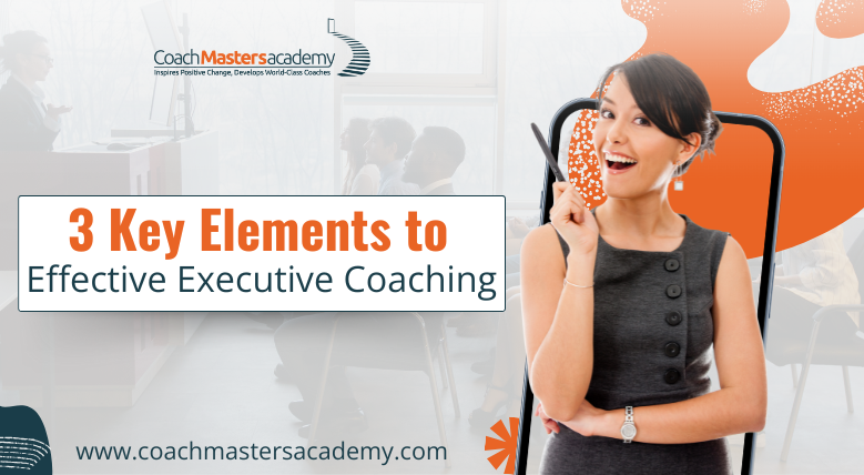3 Key Elements to Effective Executive Coaching